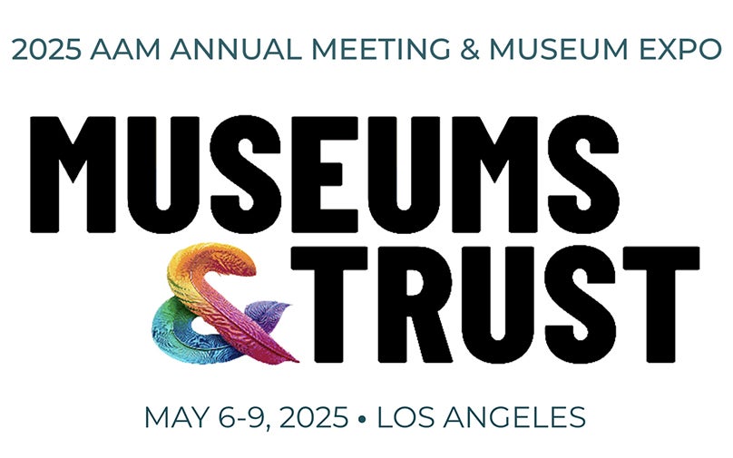 Museums & Trust: AAM 2025 Annual Meeting to Explore the Vital Role of Museums in Society